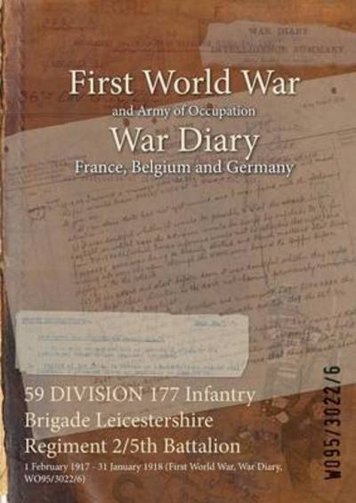 Wo95/3022/6 · 59 DIVISION 177 Infantry Brigade Leicestershire Regiment 2/5th Battalion (Paperback Book) (2015)