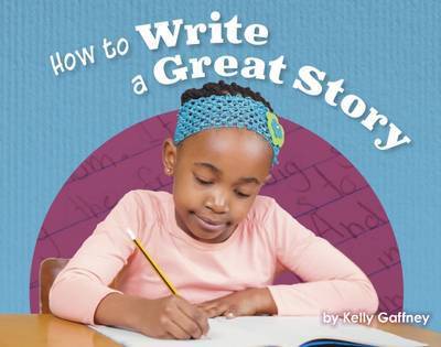 Cover for Kelly Gaffney · How to Write a Great Story - Engage Literacy: Engage Literacy Purple - Extension A (Paperback Book) (2016)