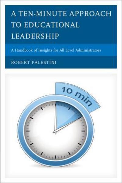 Cover for Robert Palestini · A Ten-Minute Approach to Educational Leadership: A Handbook of Insights for All Level Administrators (Gebundenes Buch) (2013)