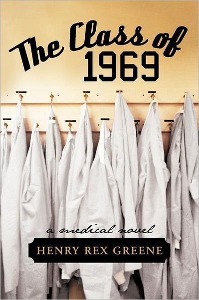 Cover for Henry Rex Greene · The Class of 1969: a Medical Novel (Paperback Book) (2012)