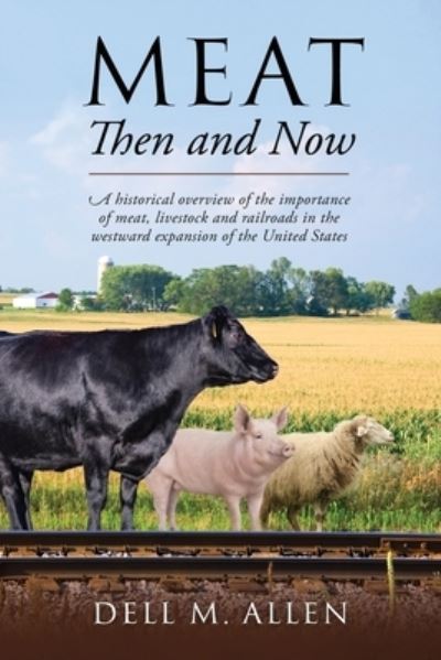 Meat Then and Now - Dell M. Allen - Books - Outskirts Press, Incorporated - 9781478774044 - June 8, 2022
