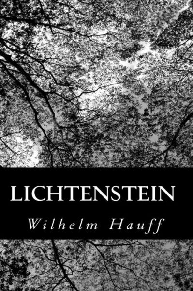 Lichtenstein - Wilhelm Hauff - Books - CreateSpace Independent Publishing Platf - 9781479298044 - September 13, 2012