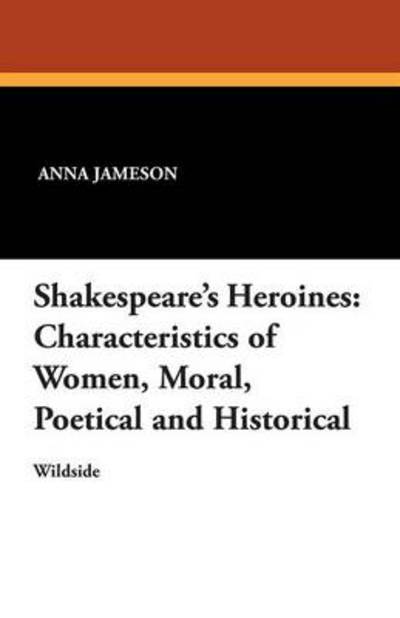 Cover for Anna Jameson · Shakespeare's Heroines: Characteristics of Women, Moral, Poetical and Historical (Paperback Book) (2012)