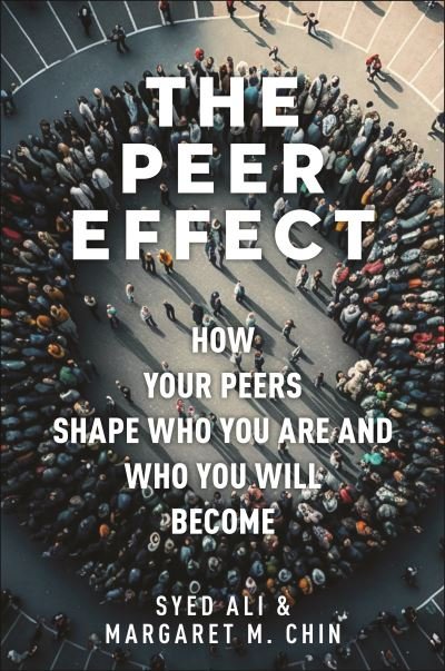 Cover for Syed Ali · The Peer Effect: How Your Peers Shape Who You Are and Who You Will Become (Hardcover bog) (2023)