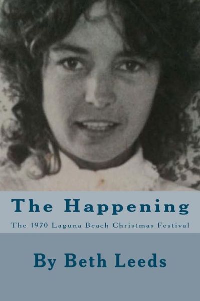 Cover for Beth Leeds · The Happening: the 1970 Laguna Beach Christmas Festival (Paperback Book) (2012)