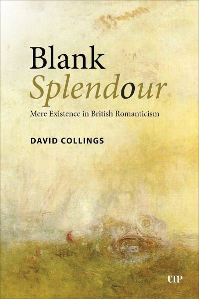 David Collings · Blank Splendour: Mere Existence in British Romanticism (Hardcover bog) (2024)