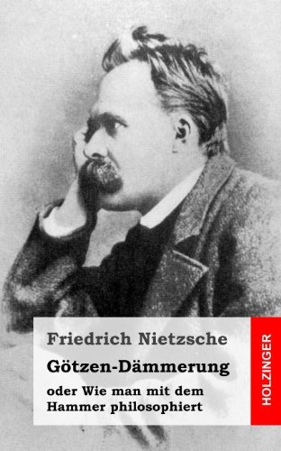 Cover for Friedrich Nietzsche · Götzen-dämmerung: Oder Wie Man Mit Dem Hammer Philosophiert (Paperback Bog) [German edition] (2013)