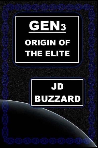 Gen3: Origin of the Elite: Book 1 in the Elite Saga - Jd Buzzard - Kirjat - Createspace - 9781490471044 - torstai 20. kesäkuuta 2013