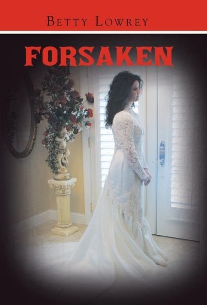 Cover for Betty Lowrey · Forsaken (Hardcover Book) (2015)