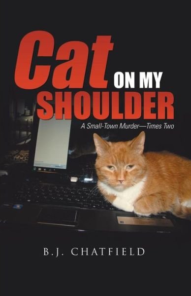 Cover for B J Chatfield · Cat on My Shoulder: a Small-town Murder-times Two (Taschenbuch) (2014)