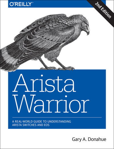Arista Warrior: Arista Products with a Focus on EOS - Gary A. Donahue - Books - O'Reilly Media - 9781491953044 - June 6, 2017