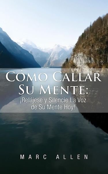 Cover for Marc Allen · Como Callar Su Mente: Relajese Y Silencie La Voz De Su Mente Hoy! (Taschenbuch) (2013)