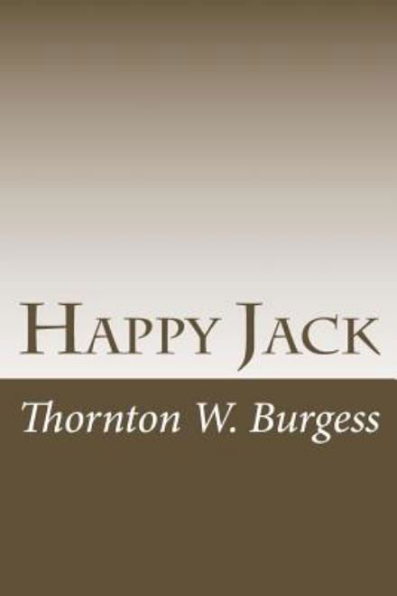 Happy Jack - Thornton W. Burgess - Bøker - CreateSpace Independent Publishing Platf - 9781497513044 - 1. april 2014