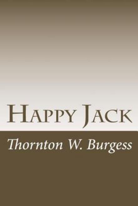 Happy Jack - Thornton W. Burgess - Bücher - CreateSpace Independent Publishing Platf - 9781497513044 - 1. April 2014