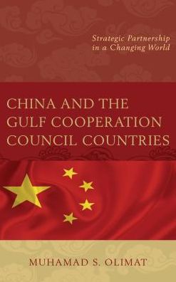 Cover for Muhamad S. Olimat · China and the Gulf Cooperation Council Countries: Strategic Partnership in a Changing World (Paperback Book) (2018)