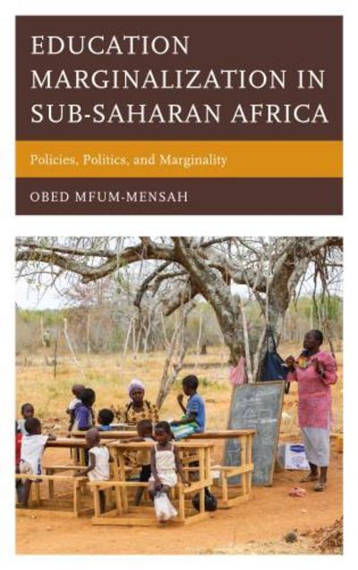 Cover for Obed Mfum-Mensah · Education Marginalization in Sub-Saharan Africa: Policies, Politics, and Marginality (Hardcover Book) (2018)