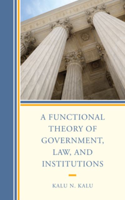 Cover for Kalu N. Kalu · A Functional Theory of Government, Law, and Institutions (Pocketbok) (2021)