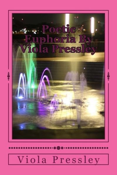 Poetic Euphoria by Viola Pressley: Golden Expressions - Volume I - Viola Pressley - Libros - Createspace - 9781500709044 - 13 de agosto de 2014