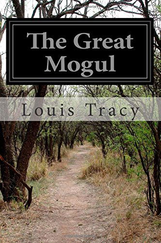 The Great Mogul - Louis Tracy - Books - CreateSpace Independent Publishing Platf - 9781502370044 - September 14, 2014