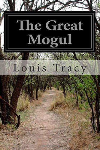 The Great Mogul - Louis Tracy - Książki - CreateSpace Independent Publishing Platf - 9781502370044 - 14 września 2014