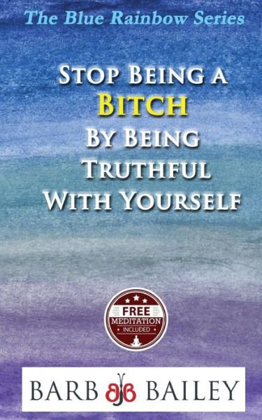 Cover for Barb Bailey · Stop Being a Bitch by Being Truthful with Yourself (Paperback Book) (2014)