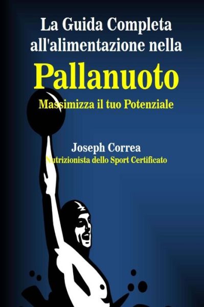 Cover for Correa (Nutrizionista Dello Sport Certif · La Guida Completa All'alimentazione Nella Pallanuoto: Massimizza Il Tuo Potenziale (Paperback Book) (2014)