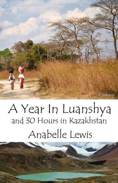 Cover for Anabelle Lewis · A Year in Luanshya and Thirty Hours in Kazakhstan (Paperback Book) (2014)