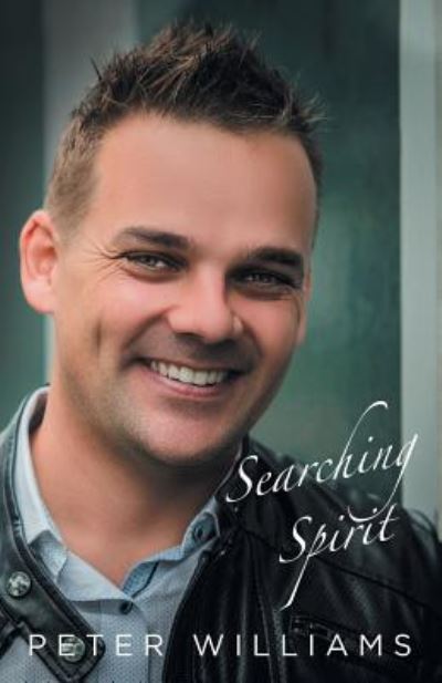 Searching Spirit - Peter Williams - Books - Balboa Press Au - 9781504318044 - June 12, 2019