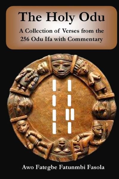 Cover for Awo Fategbe Fatunmbi Fasola · The Holy Odu: a Collection of Verses from the 256 Ifa Odu with Commentary (Taschenbuch) (2015)