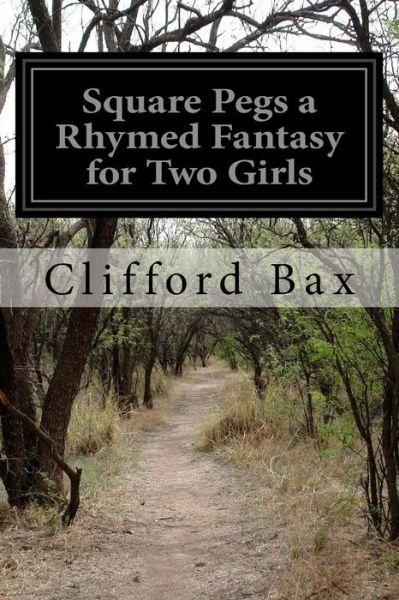 Cover for Clifford Bax · Square Pegs a Rhymed Fantasy for Two Girls (Pocketbok) (2015)