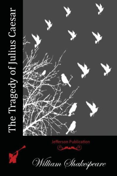 The Tragedy of Julius Caesar - William Shakespeare - Böcker - Createspace - 9781512126044 - 9 maj 2015