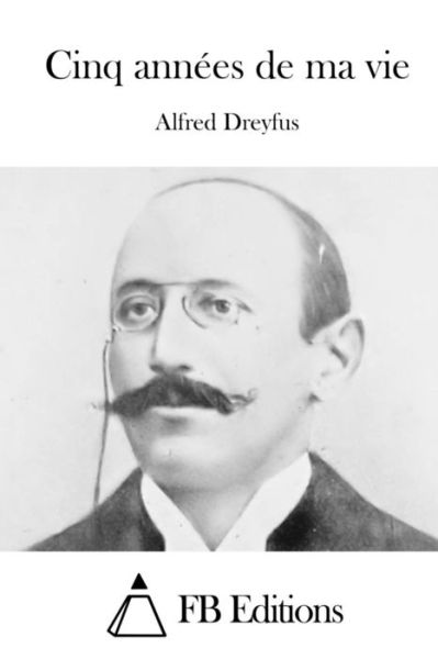 Cover for Alfred Dreyfus · Cinq Annees De Ma Vie (Paperback Book) (2015)