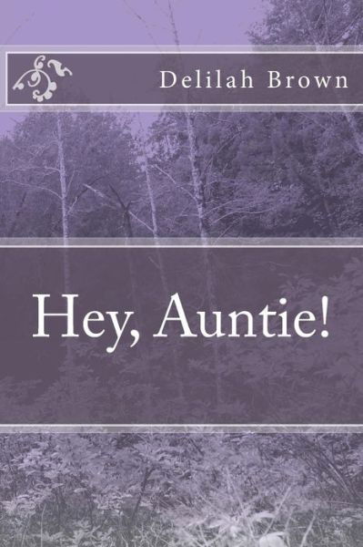 Hey, Auntie! - Delilah D Brown - Livres - CreateSpace Independent Publishing Platf - 9781514627044 - 5 juin 2016