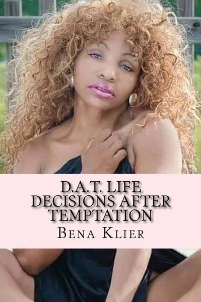 Cover for Bena Felita Klier · D.a.t. Life: Decisions After Temptation (Taschenbuch) (2015)