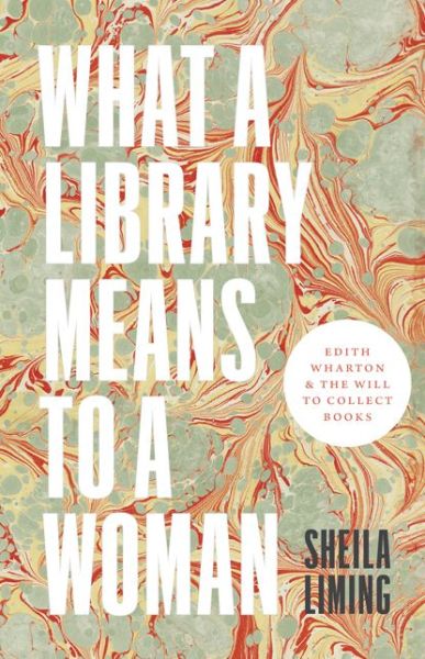 Cover for Sheila Liming · What a Library Means to a Woman: Edith Wharton and the Will to Collect Books (Paperback Book) (2020)