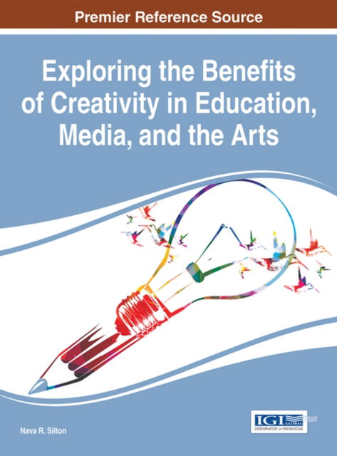 Cover for Nava R. Silton · Exploring the Benefits of Creativity in Education, Media, and the Arts (Hardcover bog) (2016)