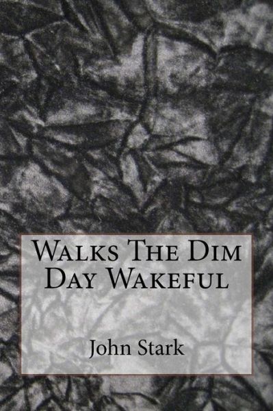 Cover for John Stark · Walks The Dim Day Wakeful (Paperback Book) (2016)