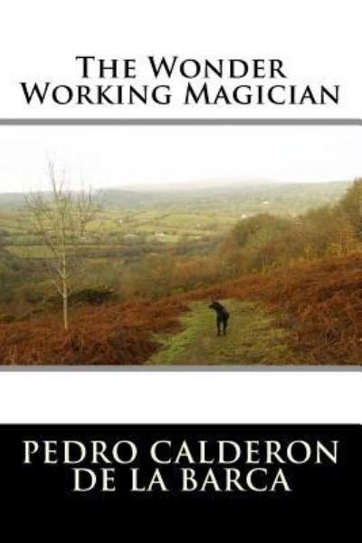 Cover for Pedro Calderon De La Barca · The Wonder Working Magician (Paperback Bog) (2016)
