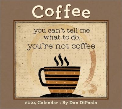 Coffee 2024 Deluxe Wall Calendar: you can't tell me what to do. you're not coffee - Mr. Dan DiPaolo - Gadżety - Andrews McMeel Publishing - 9781524879044 - 5 września 2023