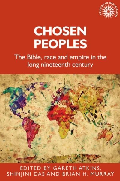 Cover for Gareth Atkins · Chosen Peoples: The Bible, Race and Empire in the Long Nineteenth Century - Studies in Imperialism (Hardcover Book) (2020)