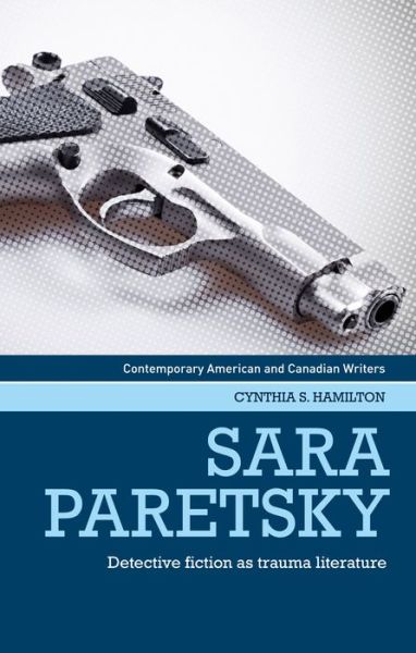 Cover for Cynthia Hamilton · Sara Paretsky: Detective Fiction as Trauma Literature - Contemporary American and Canadian Writers (Paperback Book) (2021)