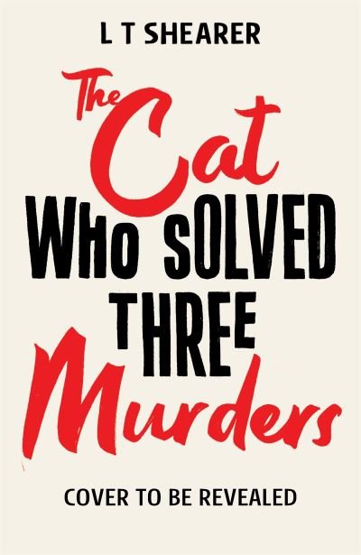 Cover for L T Shearer · The Cat Who Solved Three Murders: A Cosy Mystery Perfect for Cat Lovers - Conrad the Cat Detective (Hardcover bog) (2023)