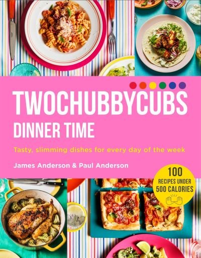 Twochubbycubs Dinner Time: Tasty, slimming dishes for every day of the week - Twochubbycubs - James Anderson - Kirjat - Hodder & Stoughton - 9781529340044 - torstai 26. toukokuuta 2022