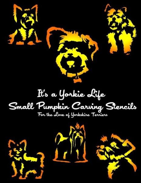 Cover for For the Love of Yorkshire Terriers · It's a Yorkie Life Small Pumpkin Carving Stencils (Paperback Book) (2016)