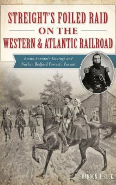 Cover for Brandon H Beck · Streight's Foiled Raid on the Western &amp; Atlantic Railroad (Hardcover Book) (2016)