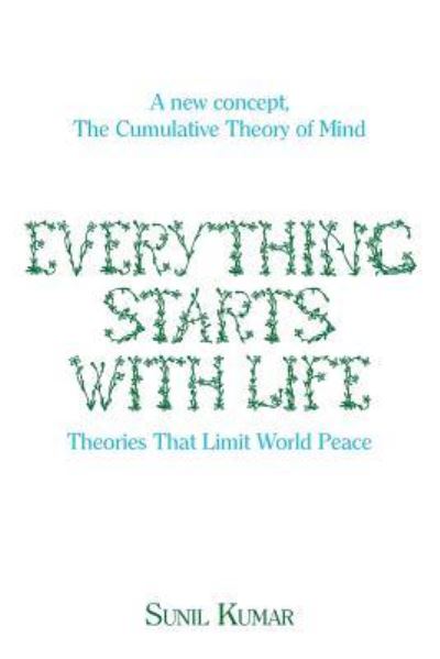 Everything Starts with Life - Sunil Kumar - Books - Xlibris Au - 9781543407044 - March 19, 2018