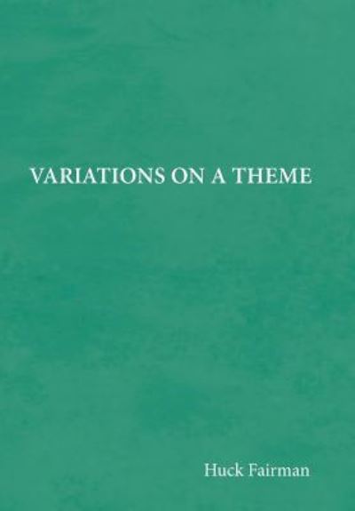 Cover for Huck Fairman · Variations on a Theme (Hardcover Book) (2017)