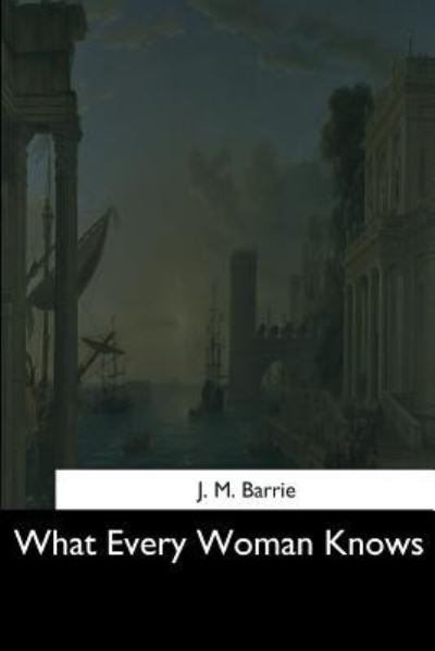 Cover for James Matthew Barrie · What Every Woman Knows (Paperback Bog) (2017)