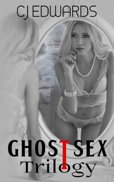 Cover for C J Edwards · Ghost Sex Trilogy (Taschenbuch) (2017)