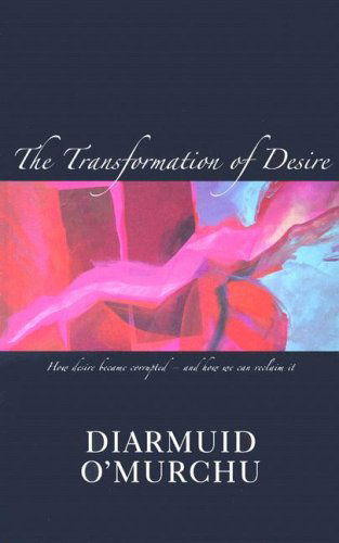 Cover for Diarmuid O'murchu · The Transformation of Desire: How Desire Became Corrupted--and How We Can Reclaim It (Paperback Book) (2007)